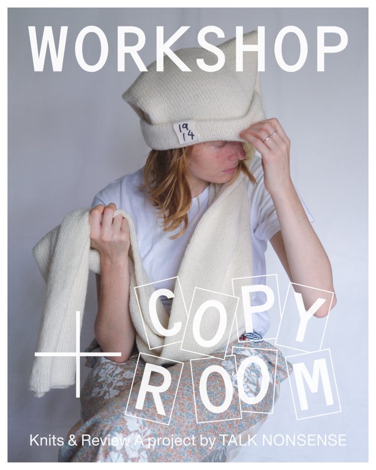 TALK NONSENSEのリサーチプロジェクト《WORKSHOP + COPYROOM》 Knits & Review が気になる。